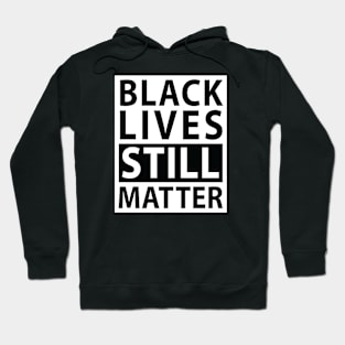 Black Lives Still Matter (white on black) Hoodie